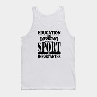 Education Is Important But Sport Is Importanter Tank Top